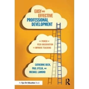 Easy and Effective Professional Development : The Power of Peer Observation to Improve Teaching