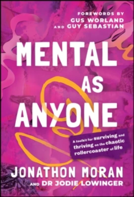 Mental As Anyone : A Toolkit for Surviving and Thriving on the Chaotic Rollercoaster of Life Paperback / softback