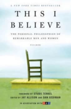 This I Believe the Personal Philosophies of Remarkable Men and Women by Jay Allison Paperback