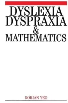 Dyslexia dyspraxia and mathematics by Dorian Yeo