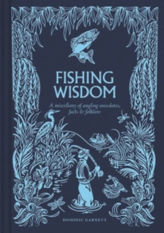 Fishing Wisdom : A miscellany of angling anecdotes, facts and folklore Hardback