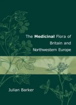 The Medicinal Flora of Britain and Northwestern Europe by Julian Barker Paperback