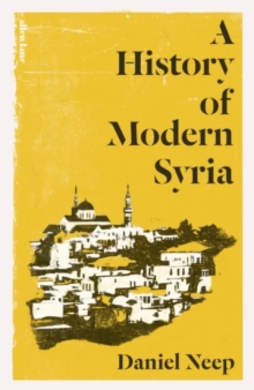 A History of Modern Syria. Hardback. By Daniel Neep Books