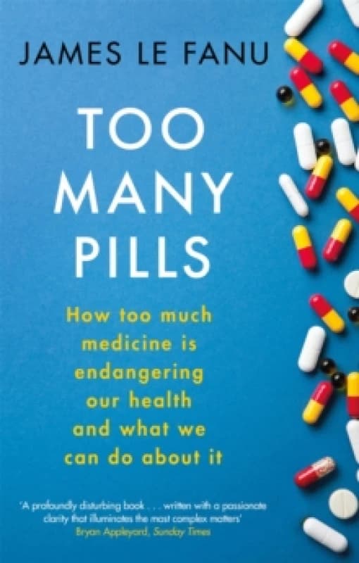 Too Many Pills : How Too Much Medicine is Endangering Our Health and What We Can Do About It Paperback / softback
