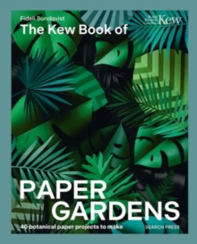 The Kew Book of Paper Gardens : 50 Botanical Paper Projects to Make Hardback