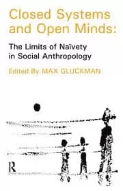 Closed Systems and Open Minds The Limits of Naivety in Social Anthropology
