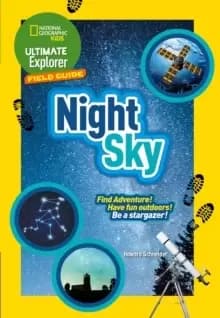 Ultimate Explorer Field Guides Night Sky : Find Adventure! Have Fun Outdoors! be a Stargazer!