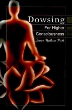 Dowsing for Higher Consciousness by James Nathan Post Paperback