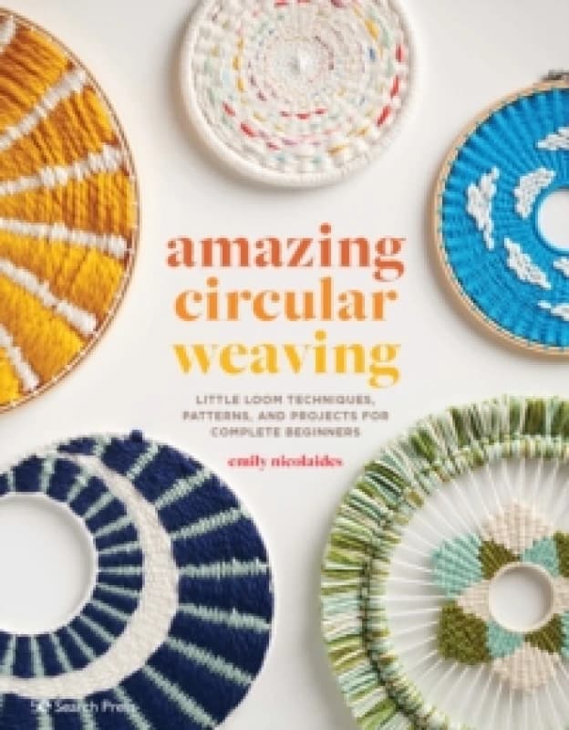 Amazing Circular Weaving : Little Loom Techniques, Patterns and Projects for Complete Beginners Paperback / softback