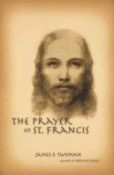The Prayer of St. Francis by James Twyman Paperback