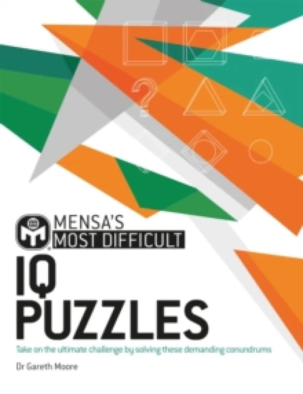 Mensa's Most Difficult IQ Puzzles : Take on the ultimate challenge by solving these demanding conundrums Paperback / softback