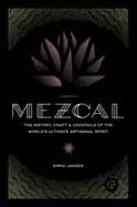 mezcal the history craft and cocktails of the worldaa acs ultimate artisana