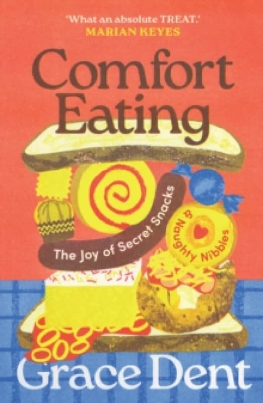 Comfort Eating : The Joy of Secret Snacks and Naughty Nibbles Paperback / softback