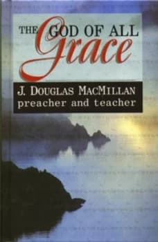 The God of All Grace by J. Douglas Macmillan Book
