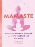 mamaste discover a more authentic balanced and joyful motherhood from withi