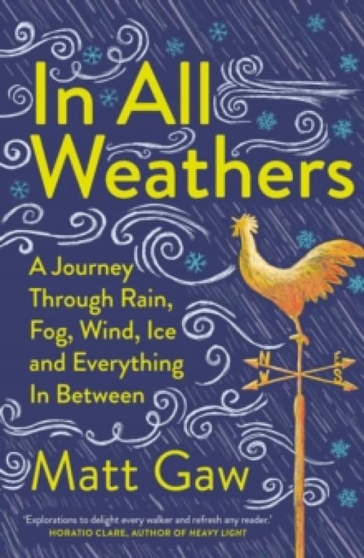 In All Weathers : A Journey Through Rain, Fog, Wind, Ice and Everything In Between Paperback / softback