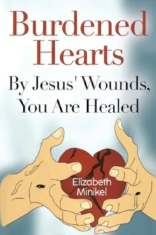 Burdened Hearts By Jesus' Wounds, You are Healed Paperback / softback