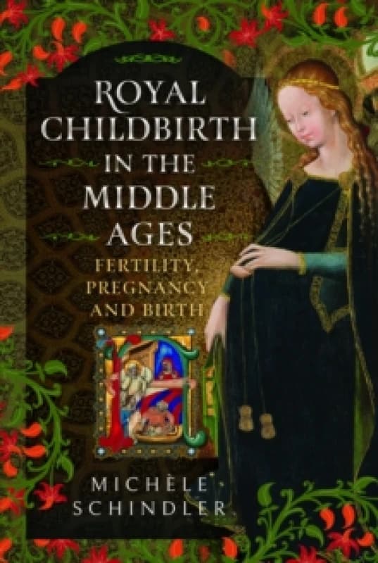 Royal Childbirth in the Middle Ages : Fertility, Pregnancy and Birth Hardback