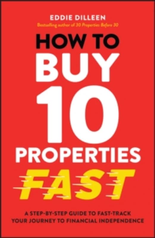 How to Buy 10 Properties Fast : A Step-by-Step Guide to Fast-Track Your Journey to Financial Independence Paperback / softback