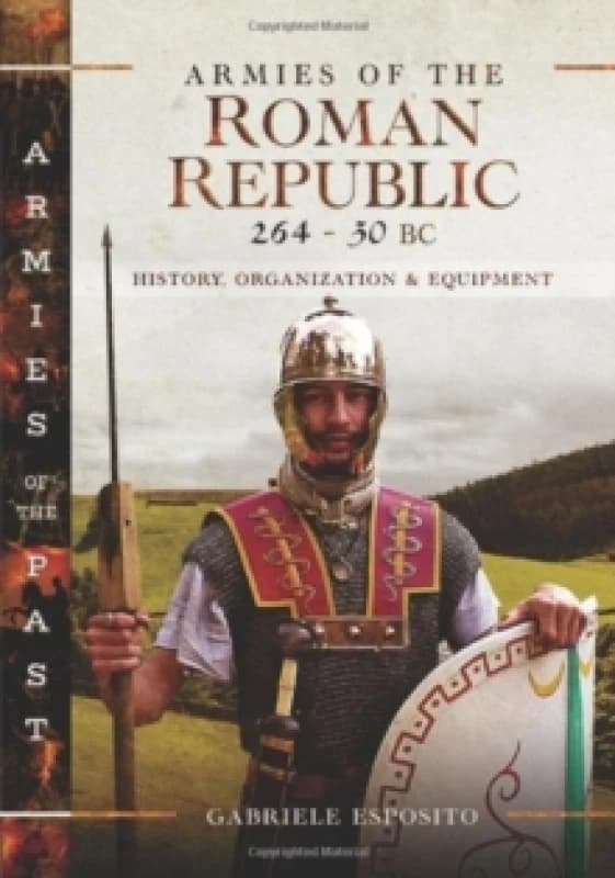 Armies of the Roman Republic 264-30 BC : History, Organization and Equipment Hardback