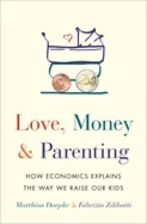 love money and parenting how economics explains the way we raise our kids