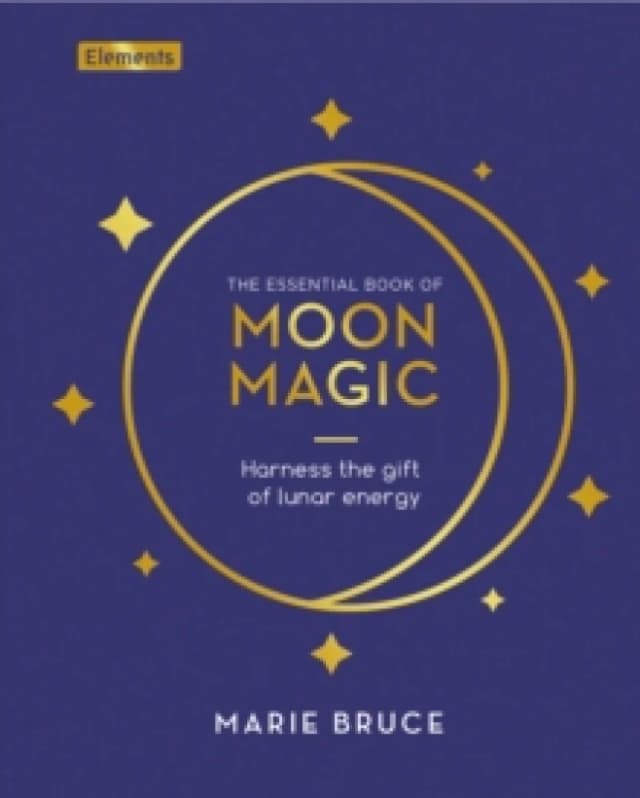 The Essential Book of Moon Magic : Harness the gift of lunar energy Hardback