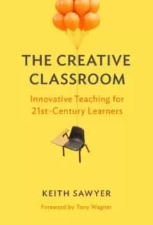 The Creative Classroom : Innovative Teaching for 21st-Century Learners