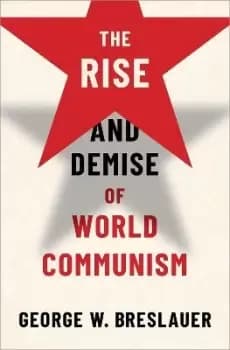 The Rise and Demise of World Communism by George W. Breslauer