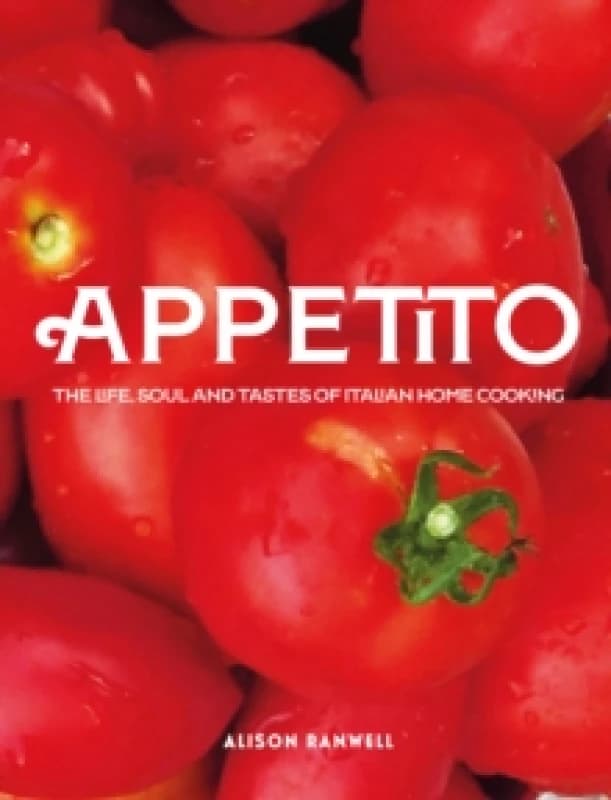 Appetito : The Life, Soul and Tastes of Italian Home Cooking Hardback