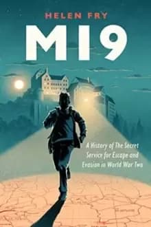 MI9 : A History of the Secret Service for Escape and Evasion in World War Two