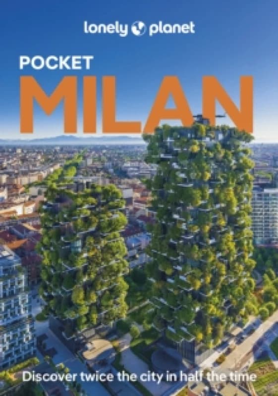 Lonely Planet Pocket Milan : Detailed Itineraries Travel Like a Local Insider Tips Covers Parco Sempione, Porta Garibaldi, Brera, Duomo, Navigli