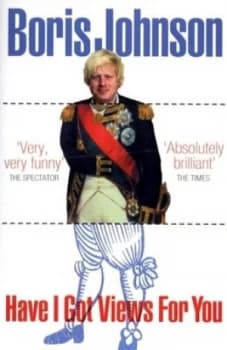 Have I Got Views for You by Boris Johnson Paperback