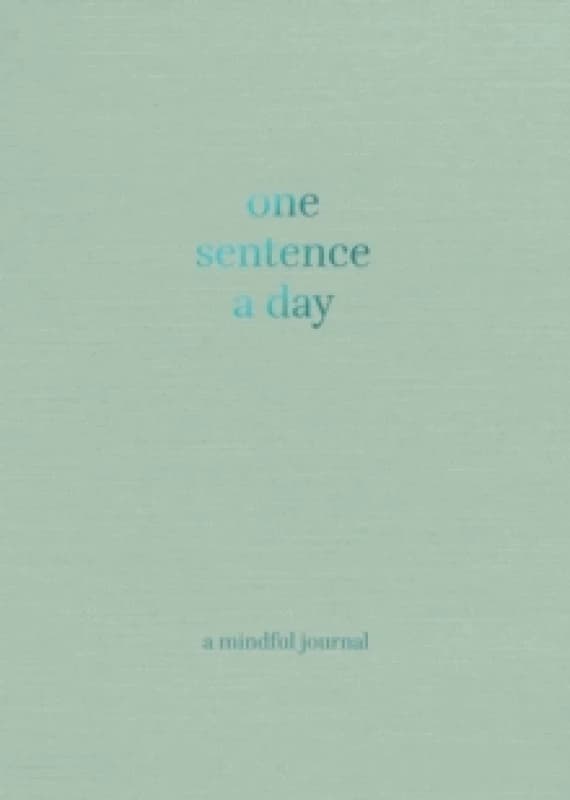 One Sentence a Day : A Mindful Journal Hardback
