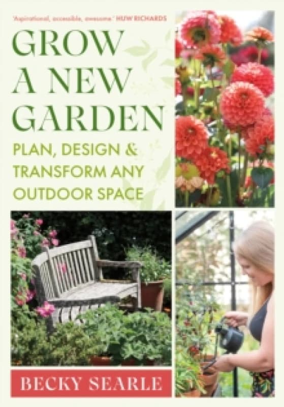 Grow a New Garden : Plan, design and transform any outdoor space Hardback