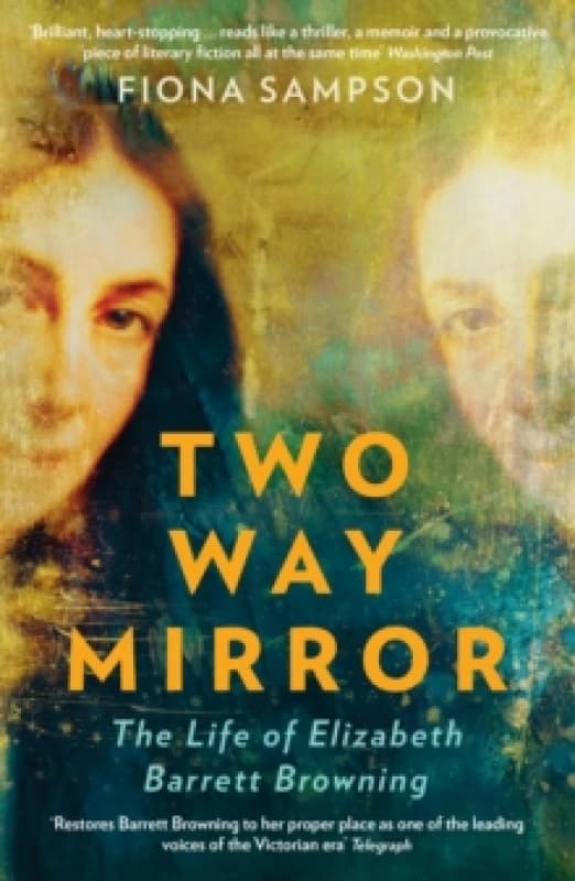 Two-Way Mirror : The Life of Elizabeth Barrett Browning Paperback / softback