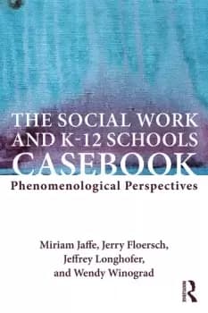 The Social Work and K-12 Schools CasebookPhenomenological Perspectives