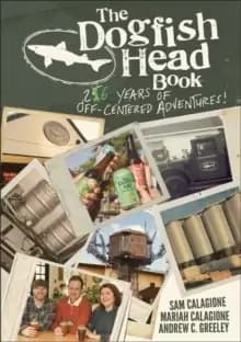 The Dogfish Head Book : 26 Years of Off-Centered Adventures