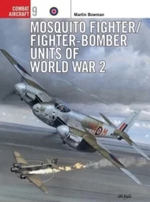 Mosquito fighter/fighter-bomber units of World War 2 by Martin W Bowman