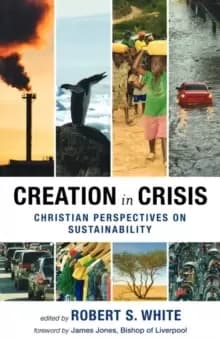 Creation in Crisis : Christian Perspectives on Sustainability