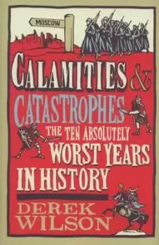 Calamities & catastrophes by Derek Wilson
