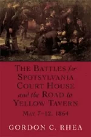 battles for spotsylvania court house and the road to yellow tavern may 7 12