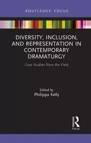Diversity Inclusion and Representation in Contemporary Dramaturgy Case Studies from the Field