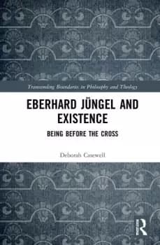 Eberhard Jngel and ExistenceBeing Before the Cross