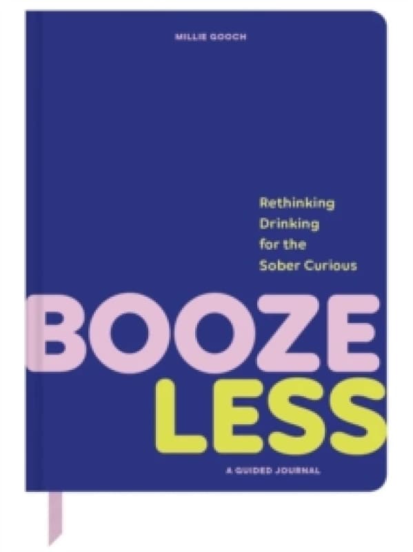 Booze Less : Rethinking Drinking for the Sober & CuriousA Guided Journal Paperback / softback