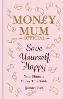 Money Mum Official: Save Yourself Happy : Your Ultimate Money Tips Guide