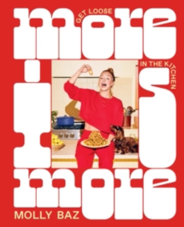 More Is More : Get Loose in the Kitchen: A Cookbook Hardback