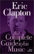 eric clapton the complete guide to his music