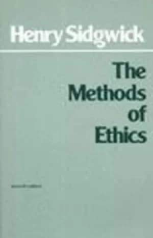 The Methods of Ethics by Henry Sidgwick