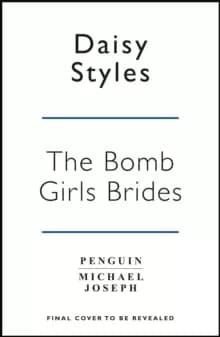 The Bomb Girl Brides : Is all really fair in love and war? The gloriously heartwarming, wartime spirit saga