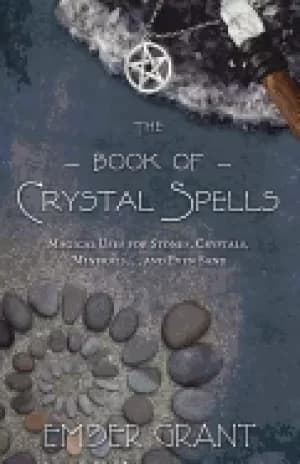 book of crystal spells magical uses for stones crystals minerals and even s
